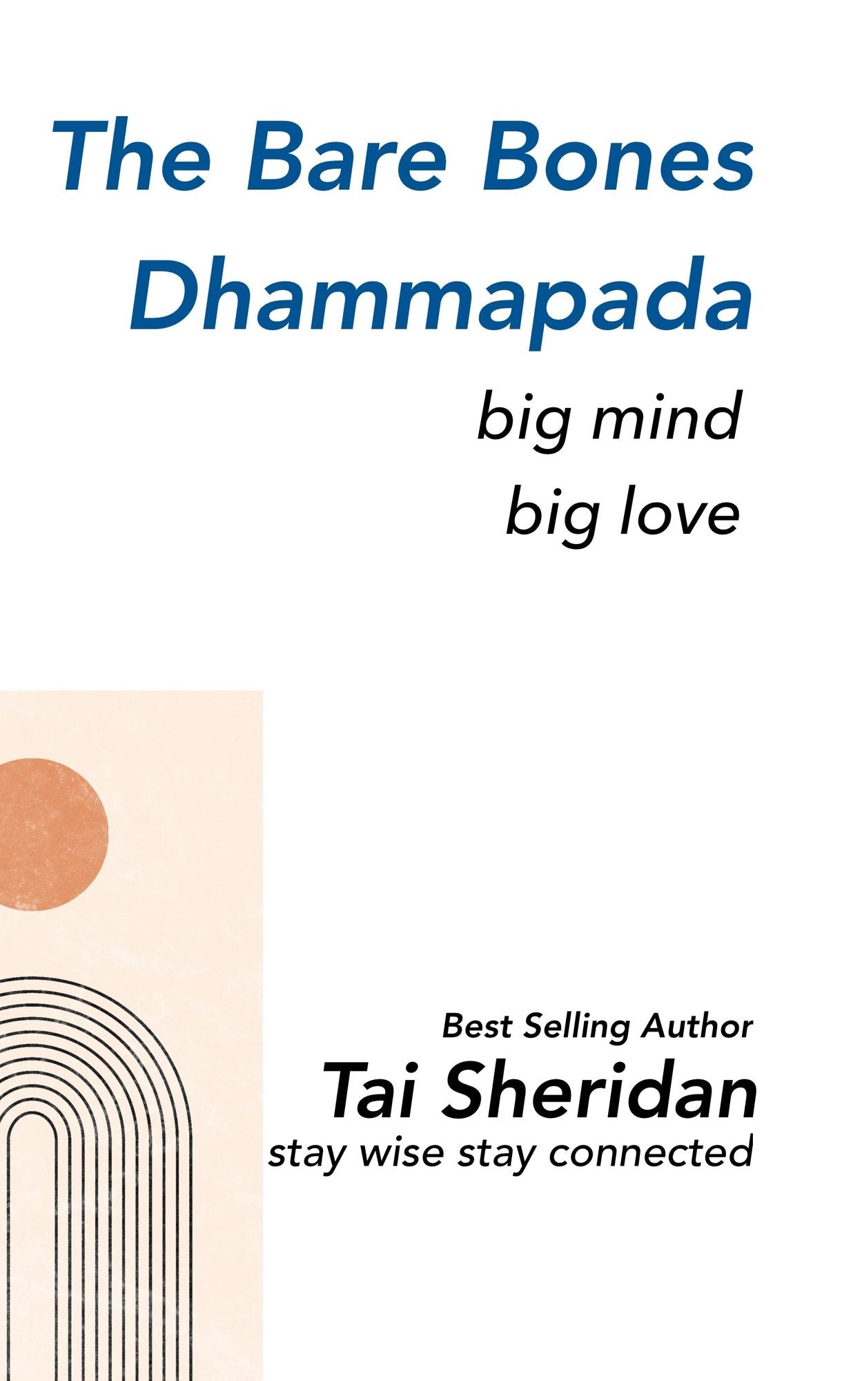 The Bare Bones Dhammapada: Big Mind Big Love