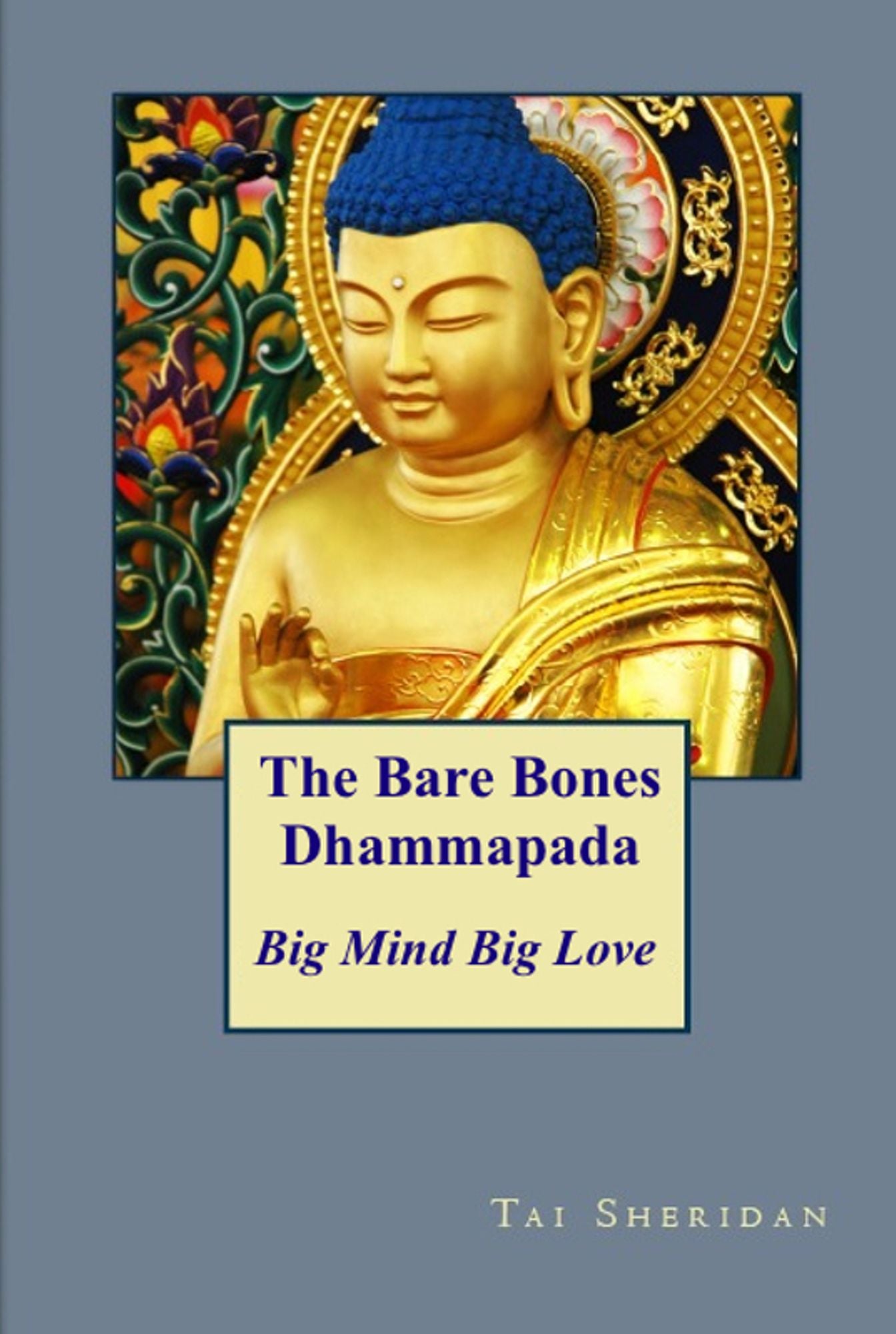 The Bare Bones Dhammapada: Big Mind Big Love