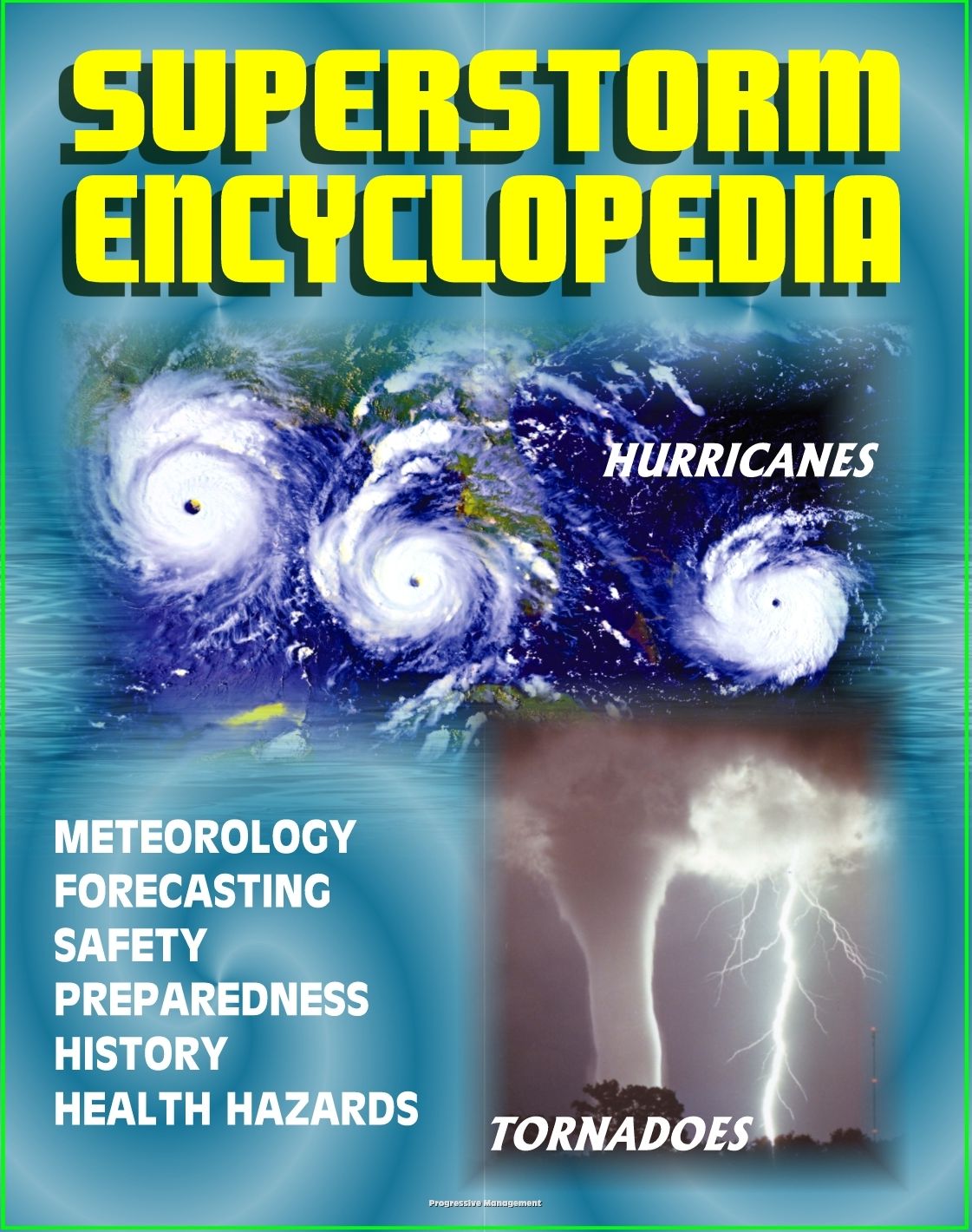 Superstorm Encyclopedia: Tornadoes, Severe Thunderstorms, Hurricanes, Tropical Storms, Typhoons, Cyclones - Meteorology, Forecasts, Safety and Preparedness, History, Disaster Health Problems