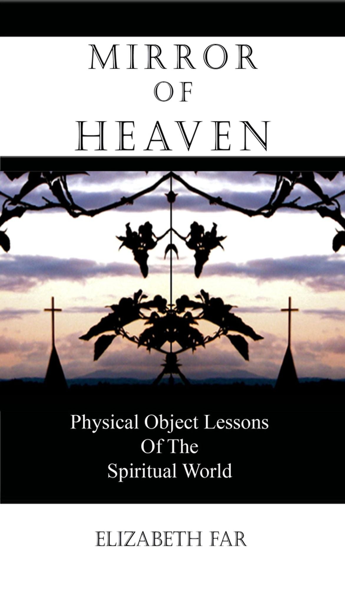 Mirror of Heaven: Physical Object Lessons of the Spritual World