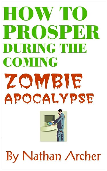 How to Prosper During the Coming Zombie Apocalypse