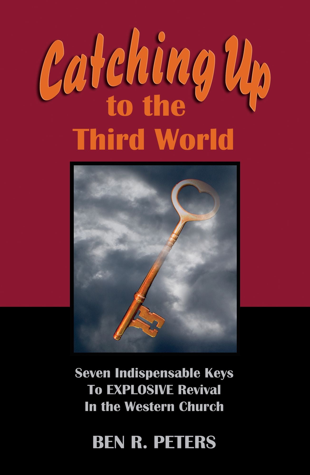 Catching Up to the Third World: Seven Indispensable Keys to Explosive Revival in the Western Church