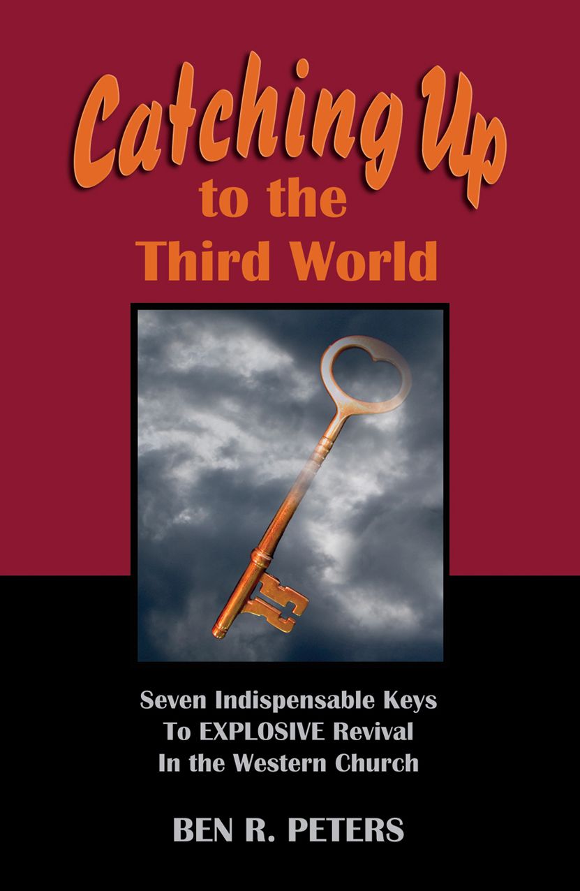 Catching Up to the Third World: Seven Indispensable Keys to Explosive Revival in the Western Church