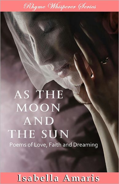 As The Moon And The Sun: Poems Of Love, Faith And Dreaming