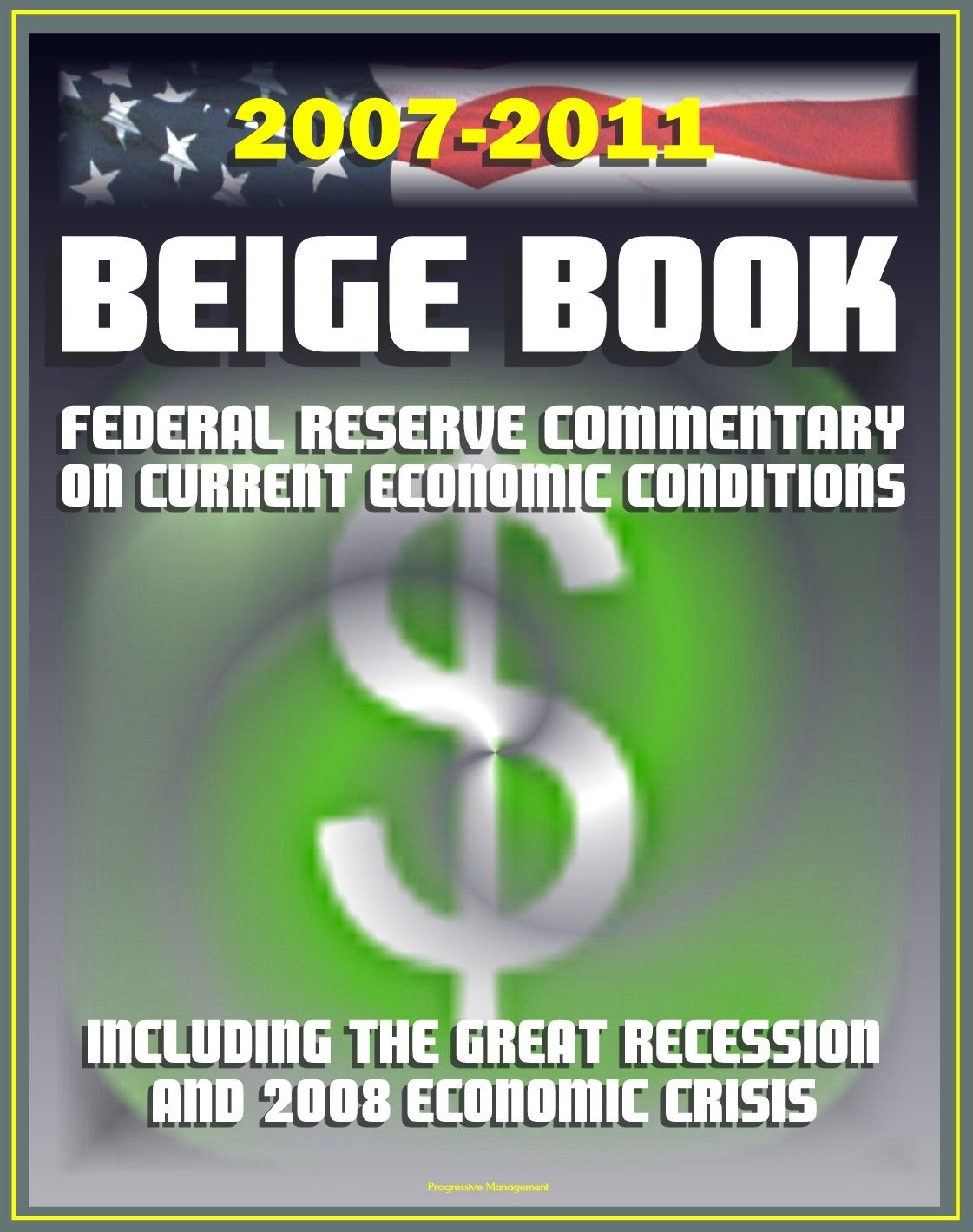 2007-2011 Beige Book: Federal Reserve Board Commentary on Current Economic Conditions, including the Great Recession and Economic Crisis of 2008