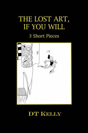 The Lost Art, If You Will: 3 Short Pieces