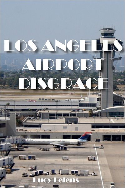 The Los Angeles Airport Disgrace