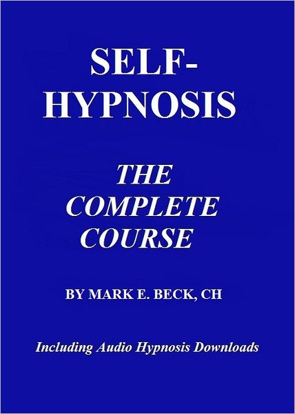 Self-Hypnosis, the Complete Course