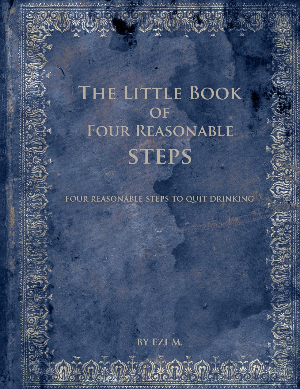 The Little Book of Four Reasonable Steps: 4 Reasonable Steps to Quit Drinking