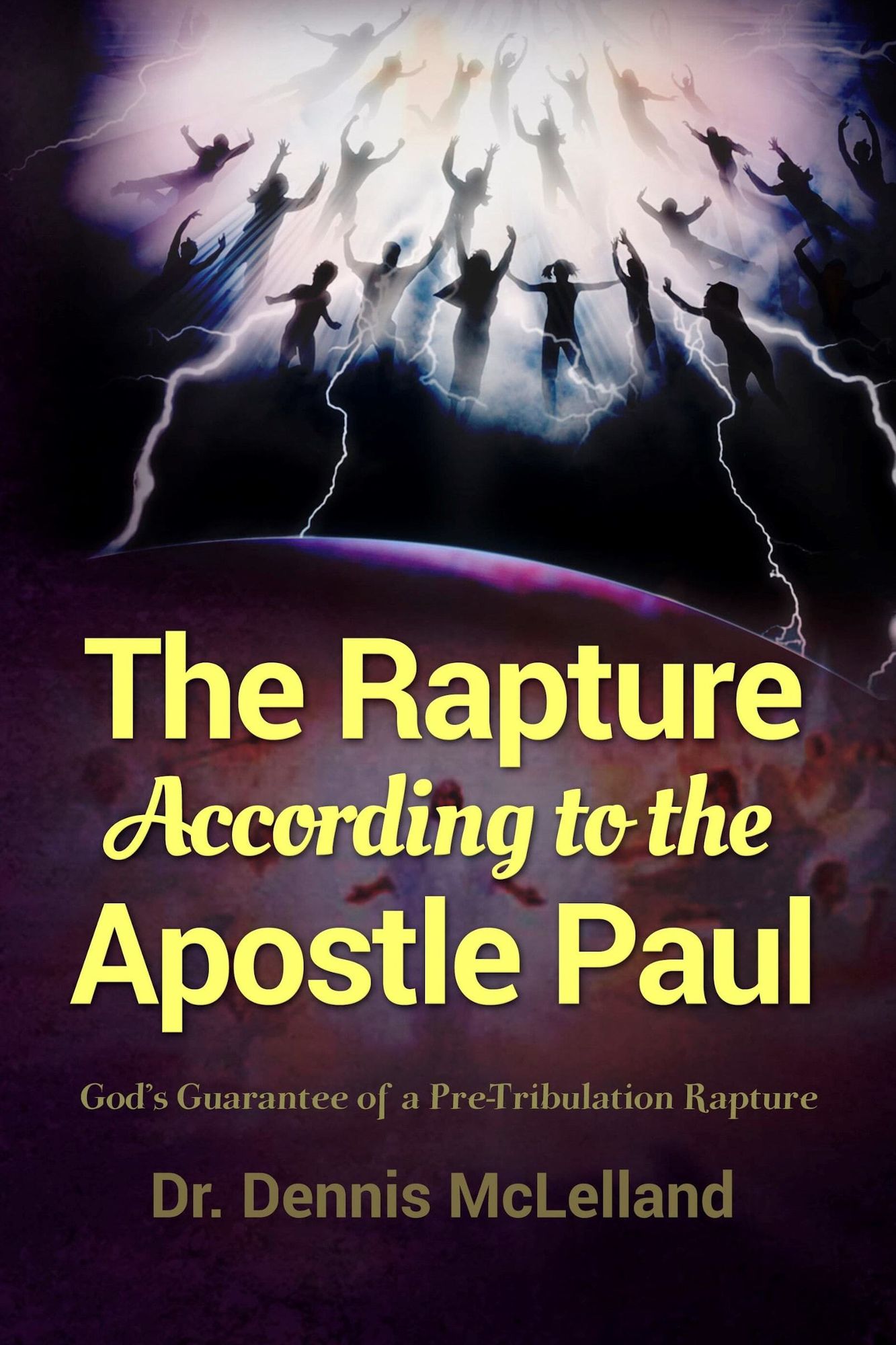 The Rapture According to the Apostle Paul: God's Guarantee of a Pre-Tribulation Rapture