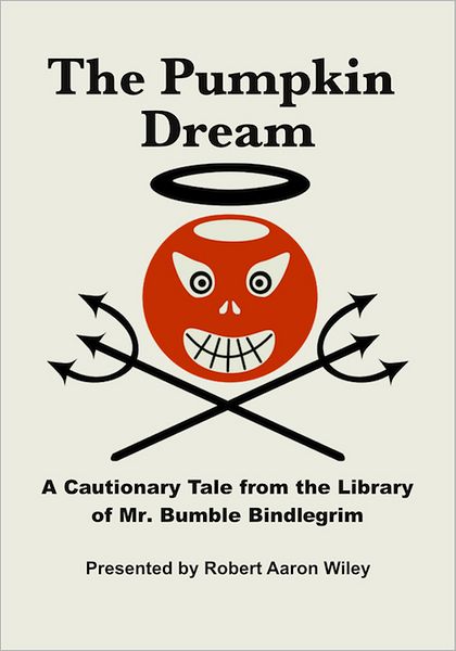The Pumpkin Dream: A Cautionary Tale from the Library of Mr. Bumble Bindlegrim