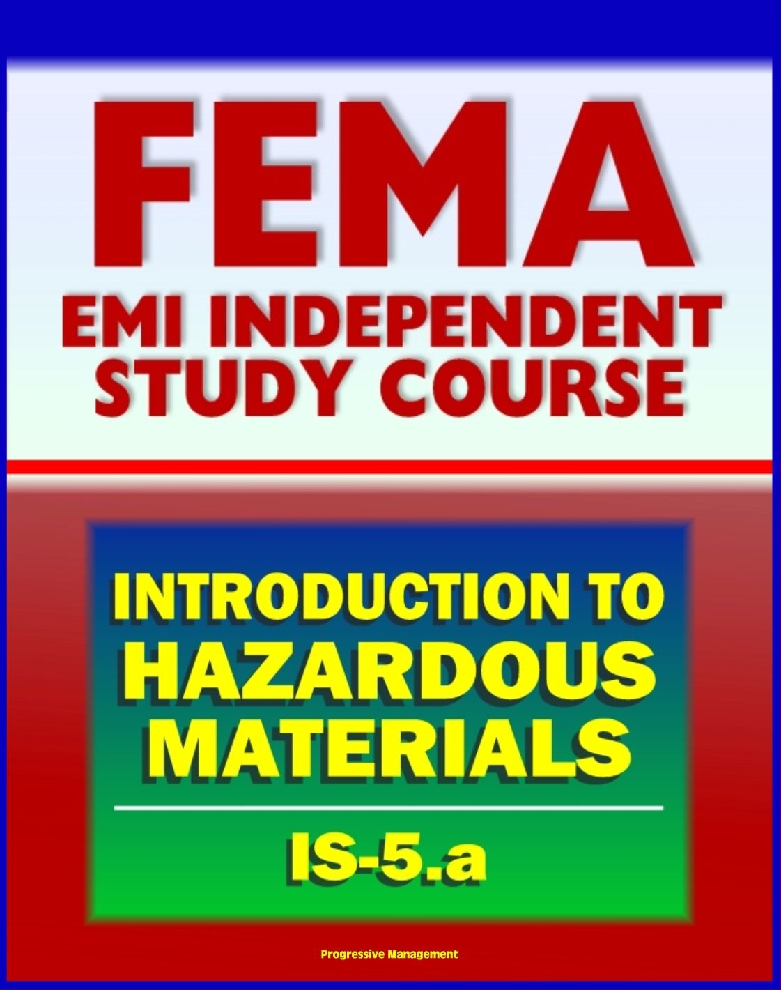 21st Century FEMA Study Course: An Introduction to Hazardous Materials (IS-5.a) - Government Roles, Toxic Chemicals as WMD, Materials Safety Data Sheet, Regulations, Human Health