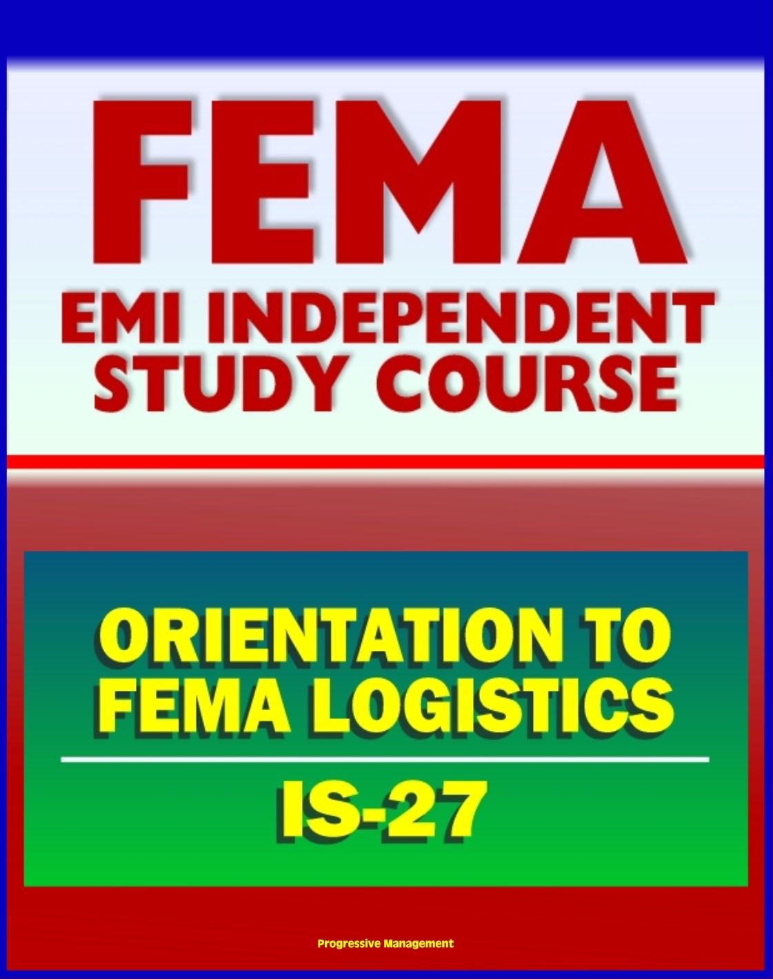 21st Century FEMA Study Course: Orientation to FEMA Logistics (IS-27) - Support to Disaster Relief