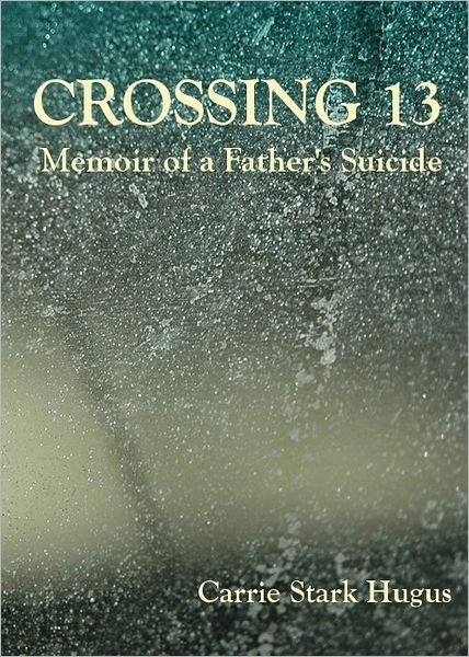 Crossing 13: Memoir of a Father's Suicide