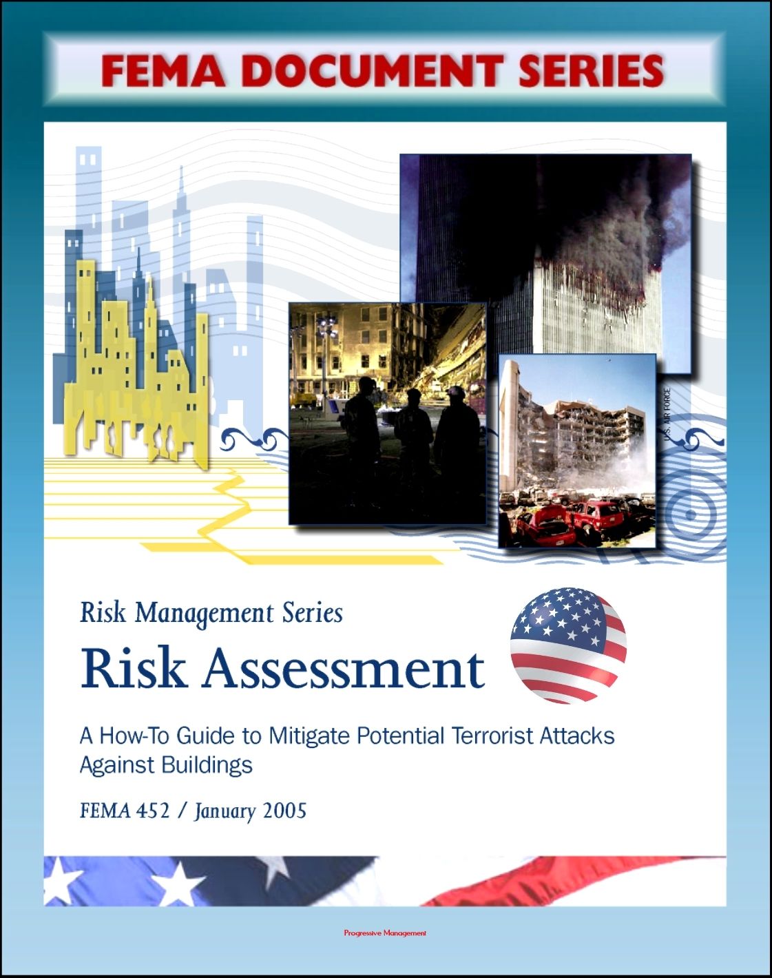 FEMA Document Series: Risk Assessment - A How-To Guide To Mitigate Potential Terrorist Attacks Against Buildings, Providing Protection to People and Buildings, Risk Management Series, FEMA 452