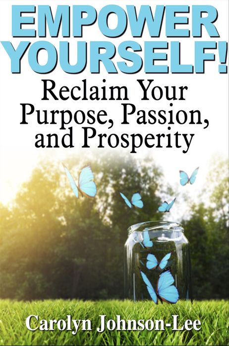 Empower Yourself! Reclaim Your Purpose, Passion, and Prosperity.