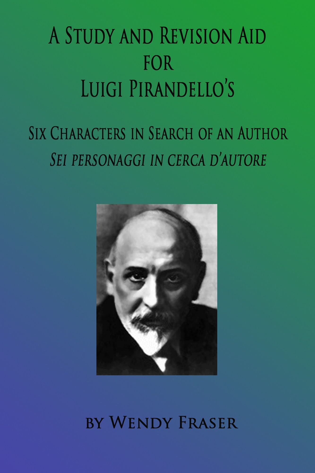 A Study & Revision Aid to Luigi Pirandello's 'Six Characters in Search of an Author'