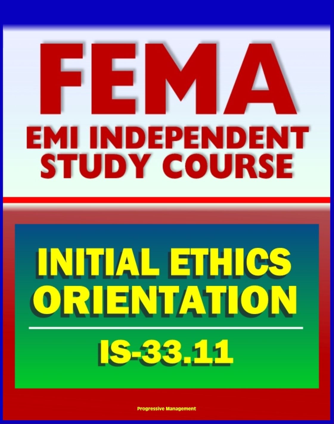 21st Century FEMA Study Course: Initial Ethics Orientation 2011 (IS-33.11)