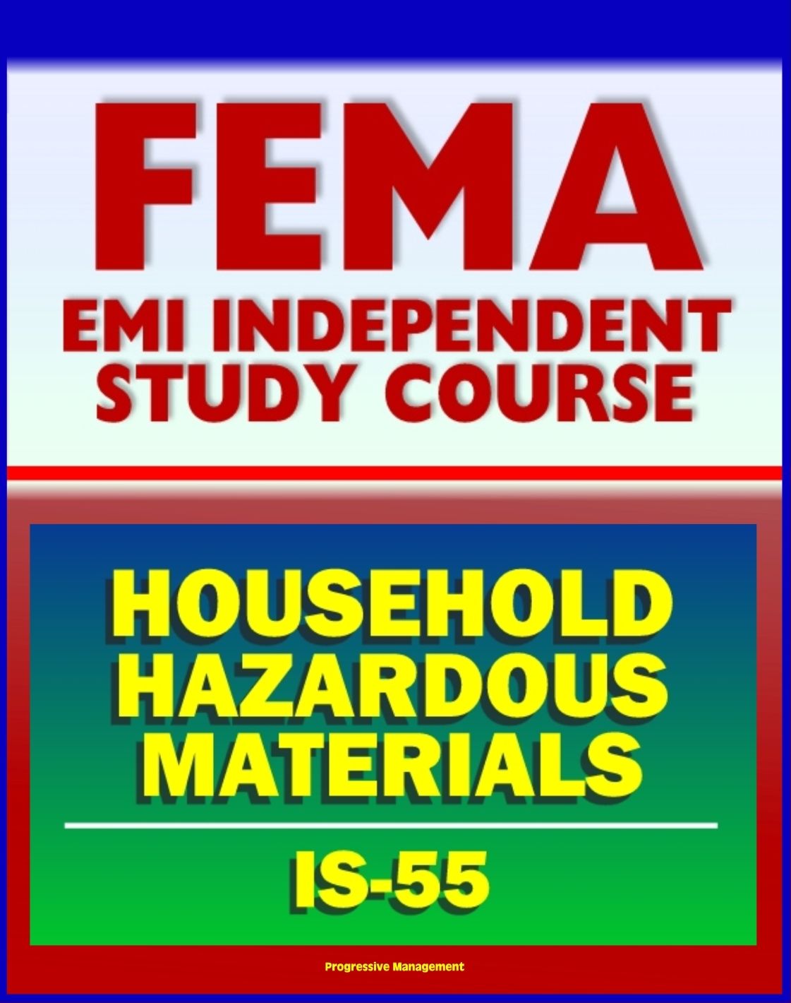 21st Century FEMA Study Course: Household Hazardous Materials - A Guide for Citizens (IS-55) - Inside and Outside the Home, Handling, Storage and Disposal, Disaster Prevention Tips