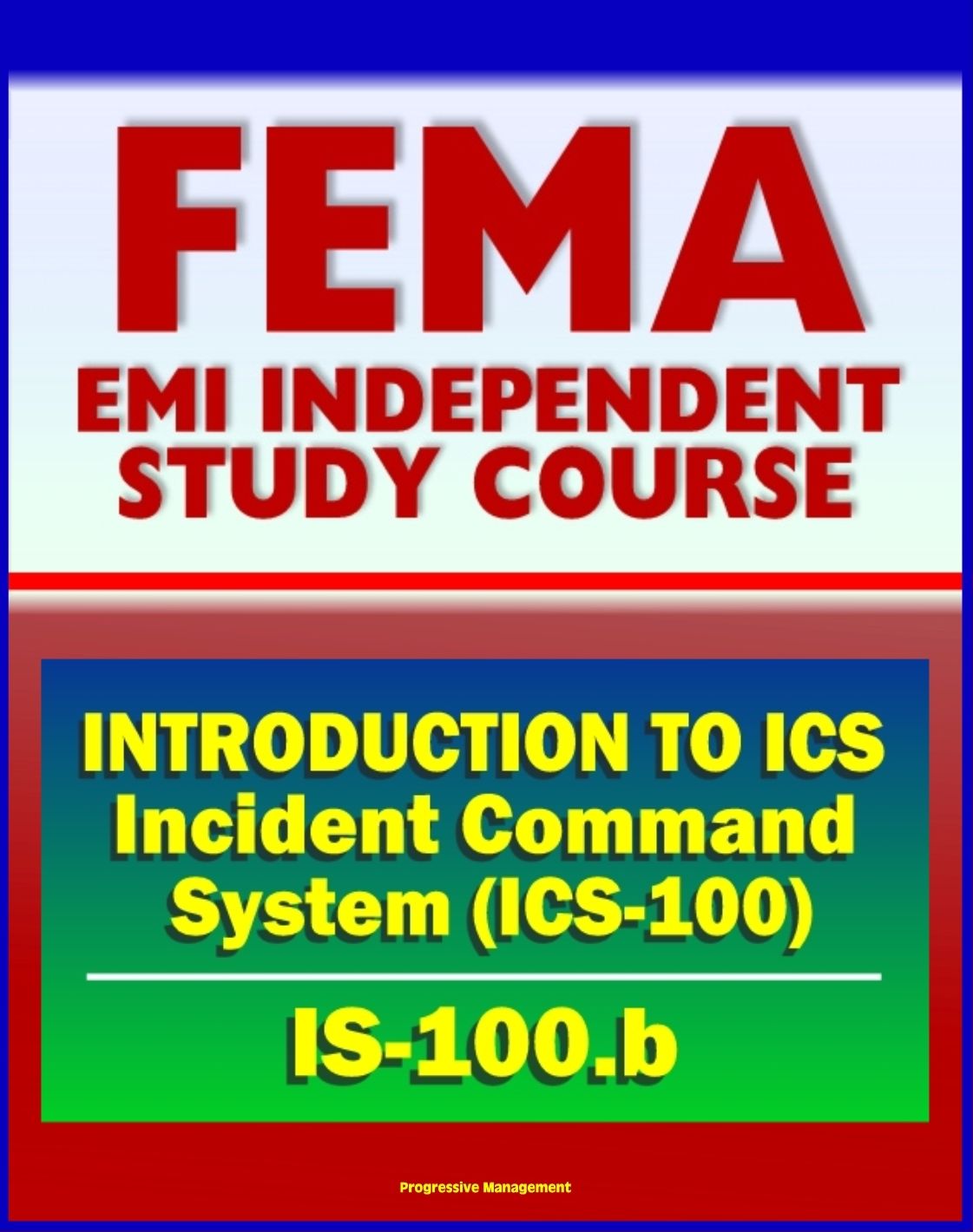 21st Century FEMA Study Course: - Introduction to Incident Command System, ICS-100, National Incident Management System (NIMS), Command and Management (IS-100.b)