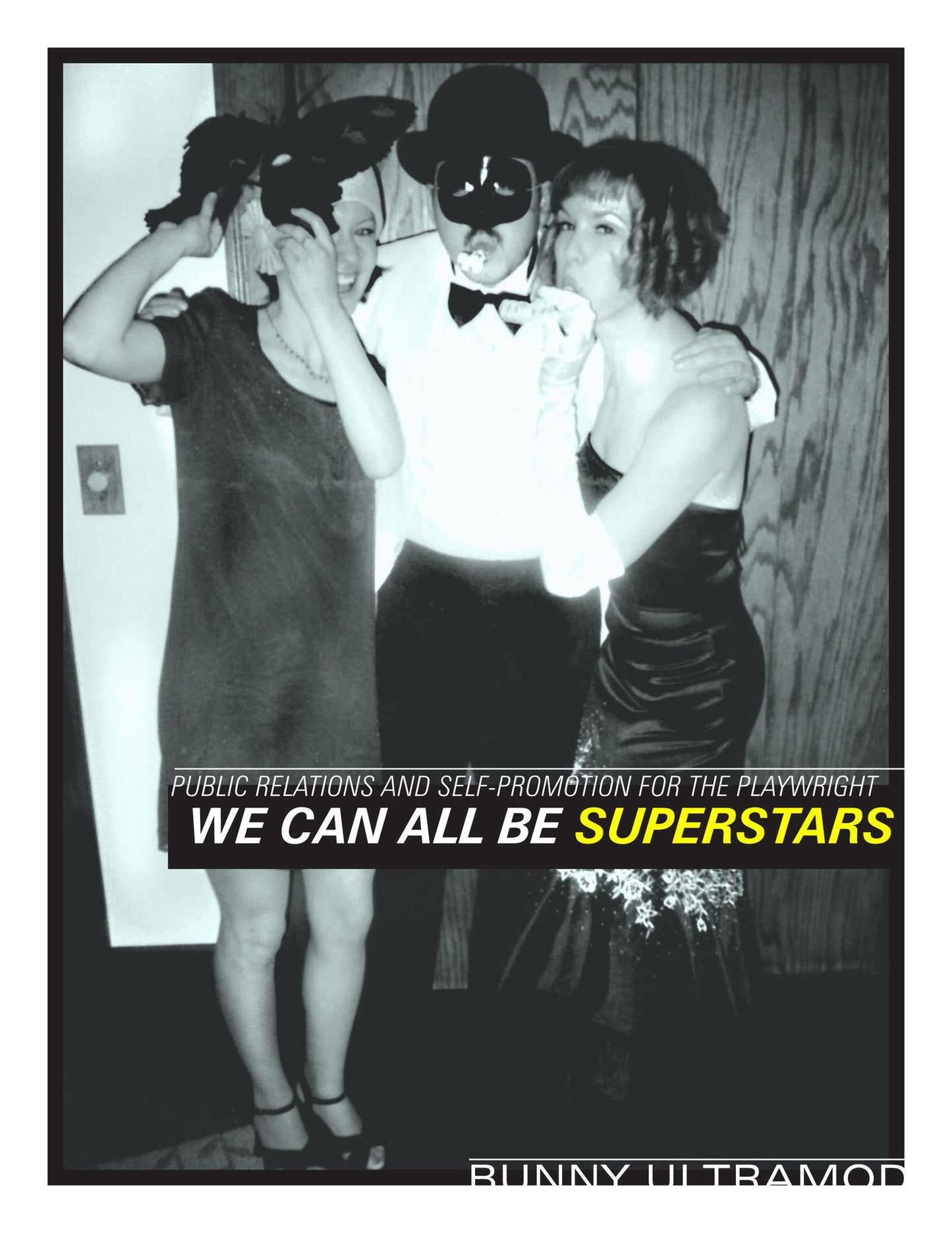 We Can Be Superstars: Public Relations and Self-Promotion for the Playwright