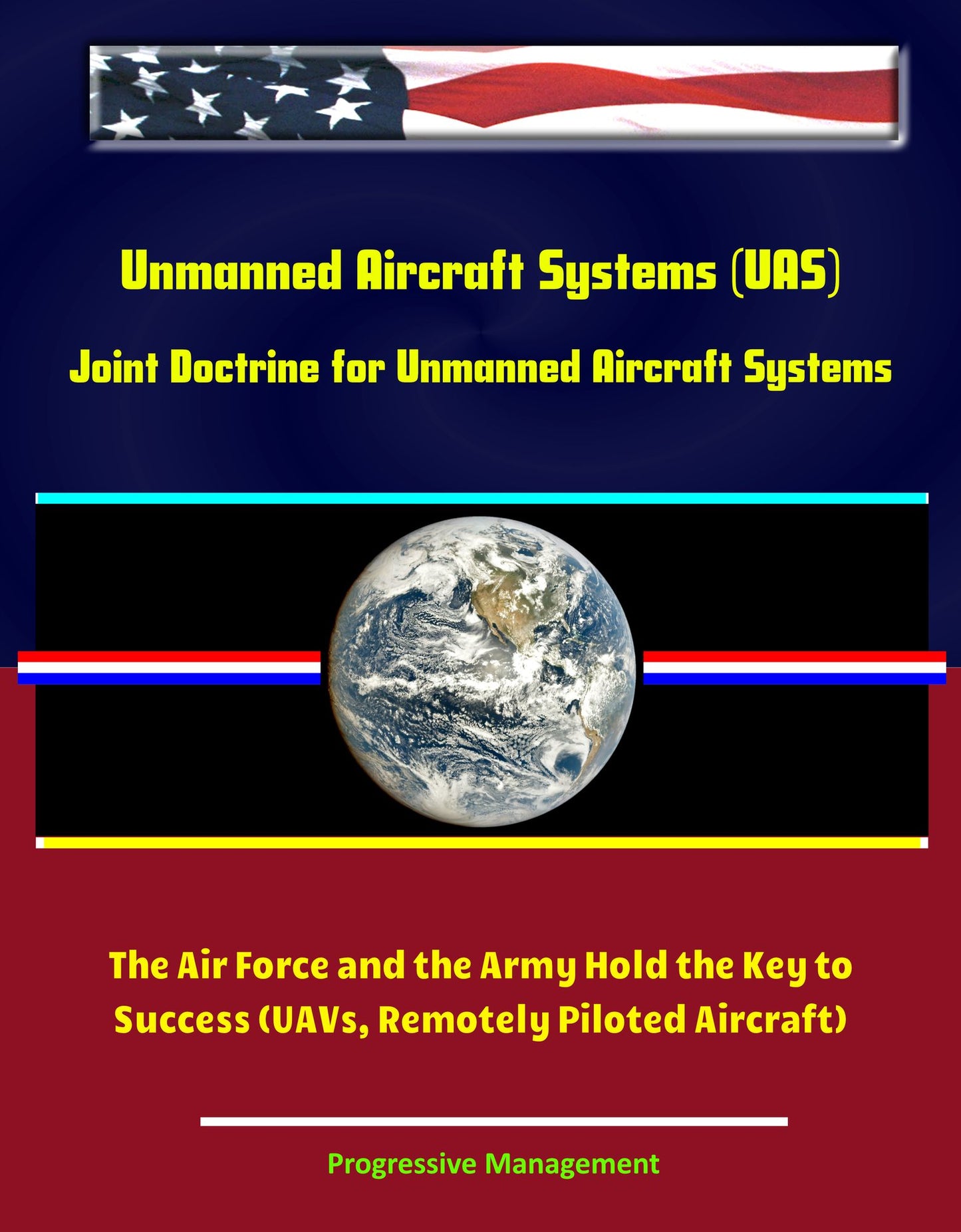 Unmanned Aircraft Systems (UAS): Joint Doctrine for Unmanned Aircraft Systems: The Air Force and the Army Hold the Key to Success (UAVs, Remotely Piloted Aircraft)