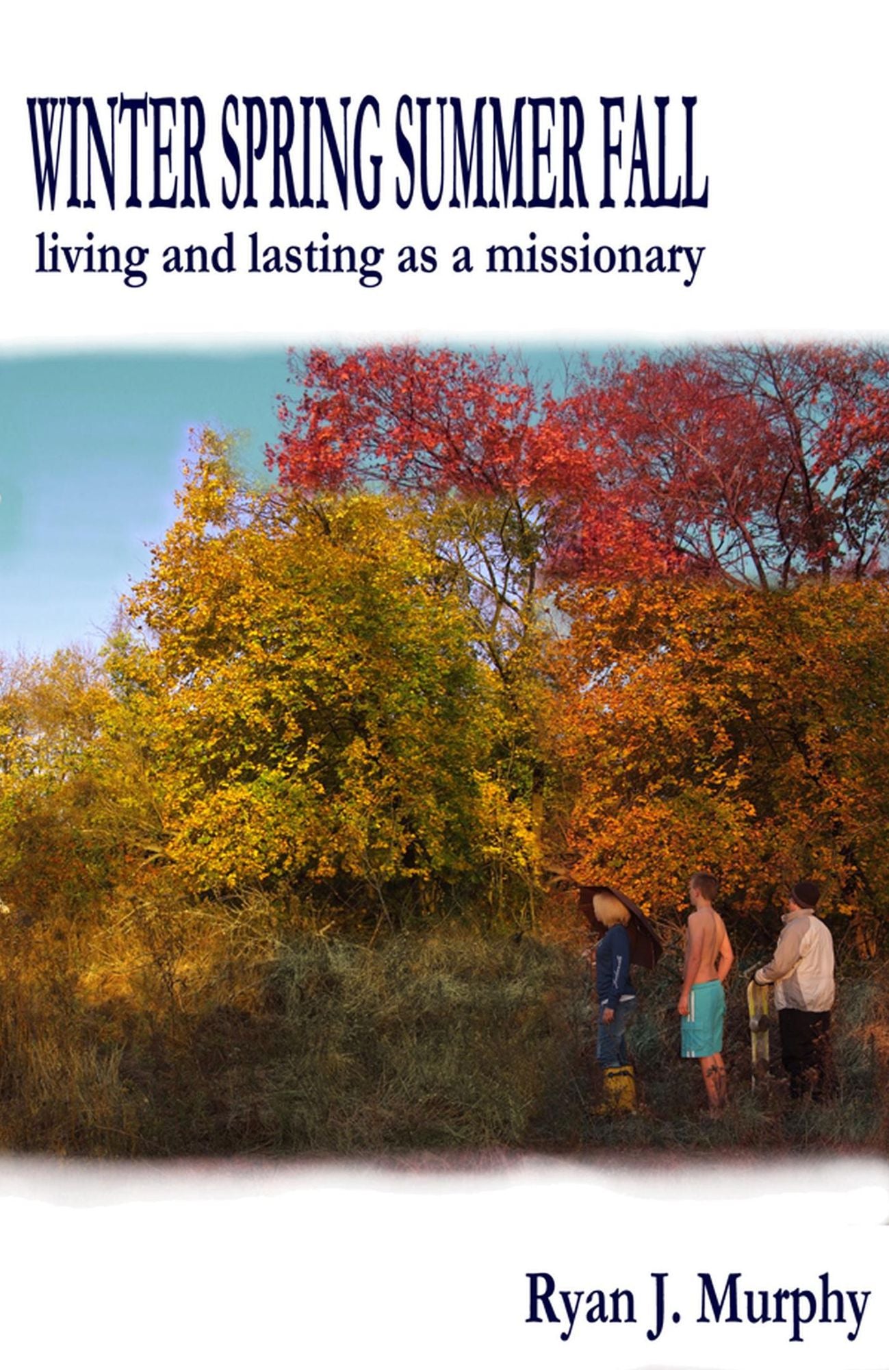 Winter, Spring, Summer, Fall: Living and Lasting as a Missionary