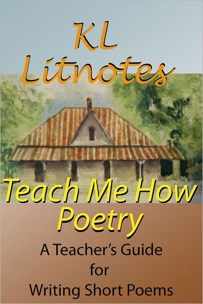 Teach Me How: Poetry A Teacher's Guide for Writing Short Poems