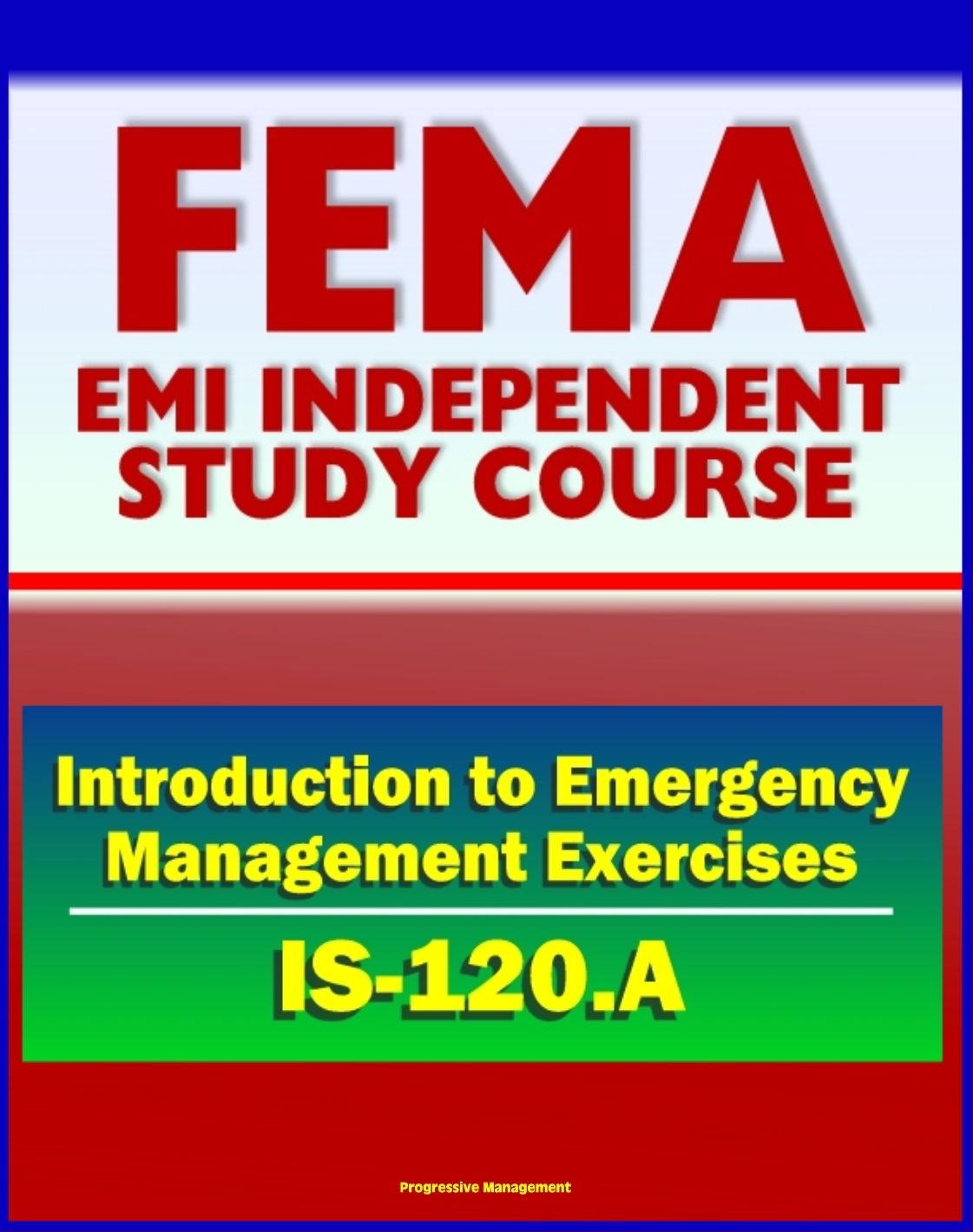 21st Century FEMA Study Course: An Introduction to Emergency Management Exercises (IS-120.A) - Managing, Designing, Conducting, Evaluating