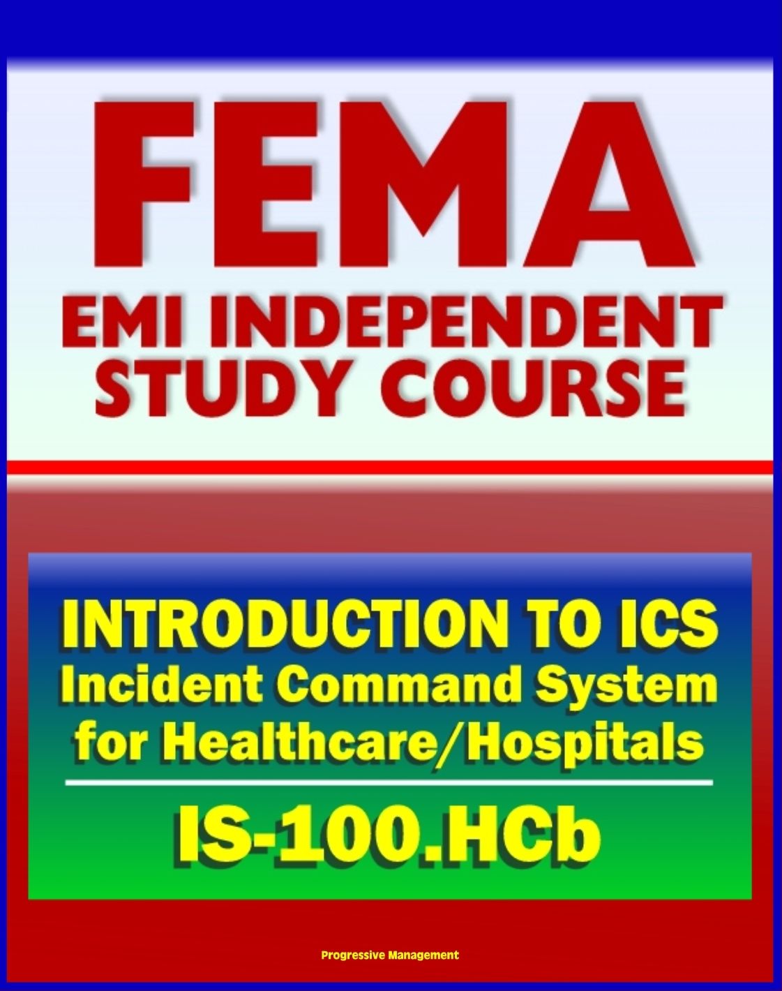 21st Century FEMA Study Course: Introduction to the Incident Command System (ICS 100) for Healthcare/Hospitals (IS-100.HCb) - National Incident Management System (NIMS)