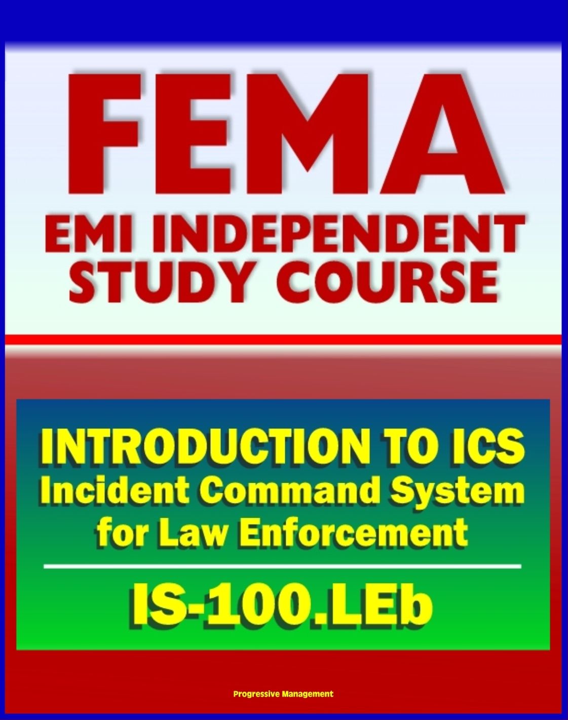 21st Century FEMA Study Course: Introduction to the Incident Command System (ICS 100) for Law Enforcement (IS-100.LEb)