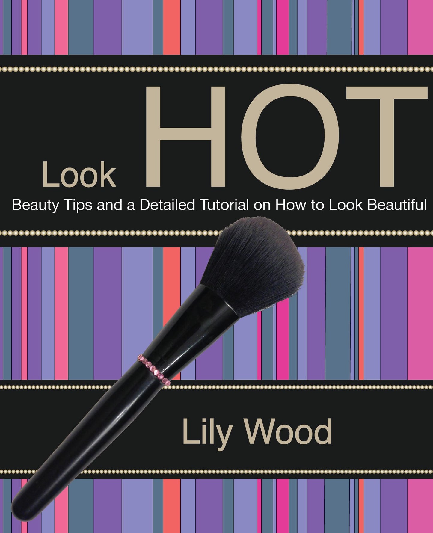 Look Hot: Beauty Tips and a Detailed Tutorial on How to Look Beautiful