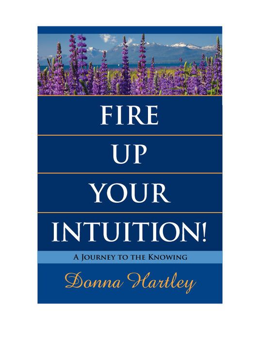 Fire Up Your Intuition: A Journey to the Knowing