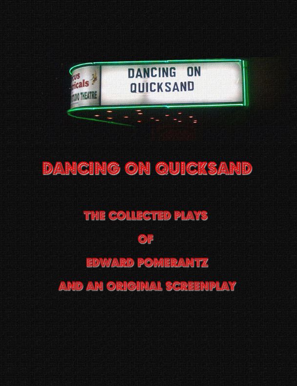 Dancing on Quicksand: The Collected Plays of Edward Pomerantz and an Original Screenplay