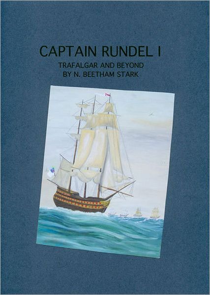Captain Rundel I - Trafalgar and Beyond (book 6 of 9 of the Rundel Series)