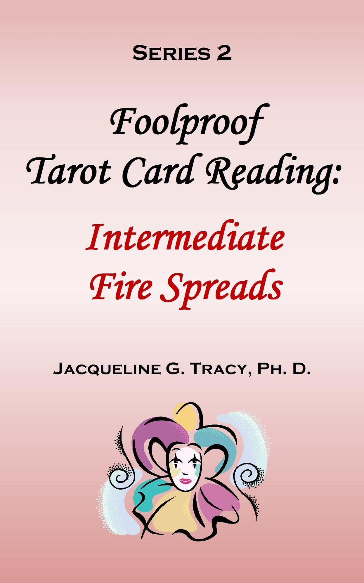 Foolproof Tarot Card Reading: Intermediate Fire Spreads - Series 2