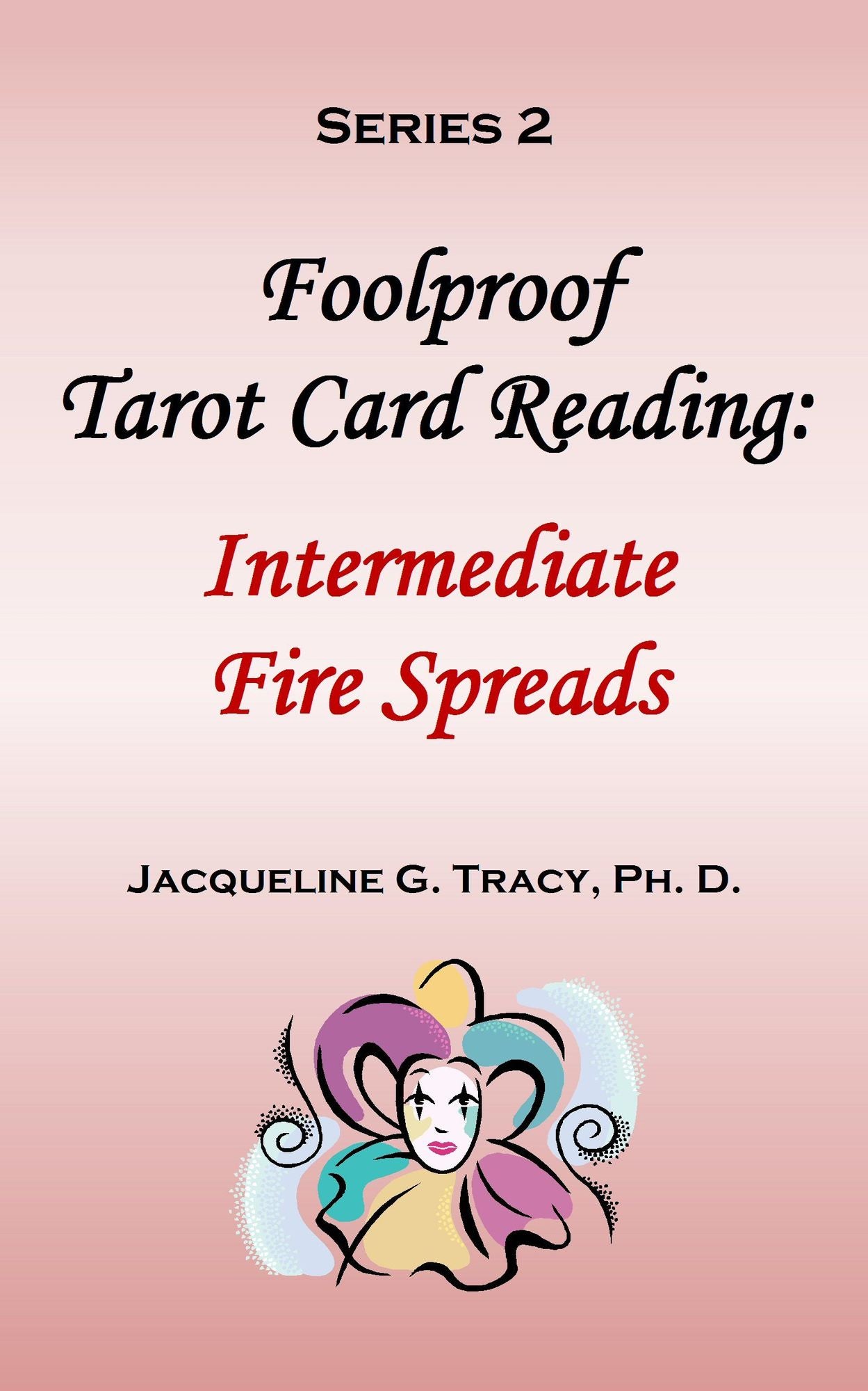 Foolproof Tarot Card Reading: Intermediate Fire Spreads - Series 2