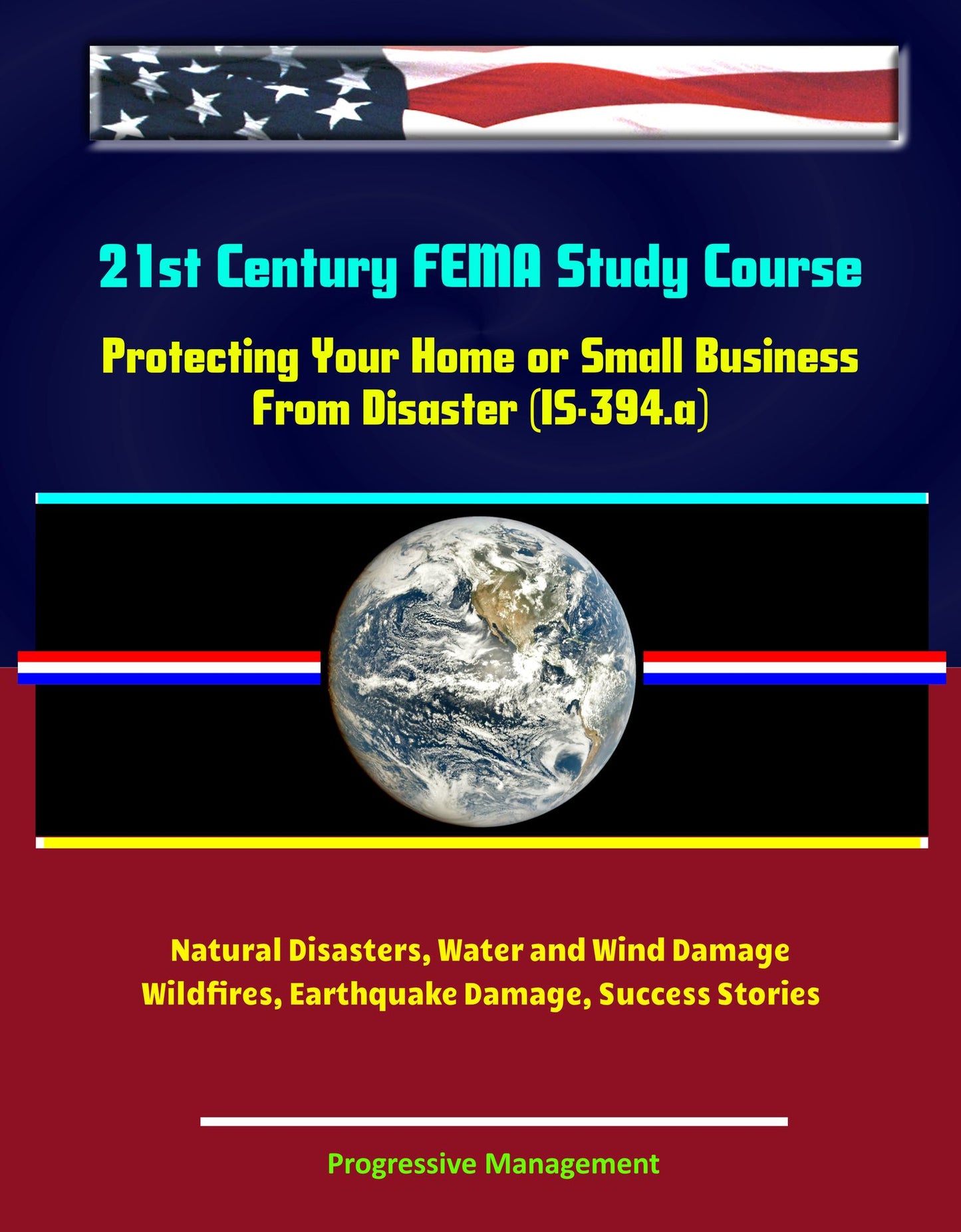 21st Century FEMA Study Course: Protecting Your Home or Small Business From Disaster (IS-394.a) - Natural Disasters, Water and Wind Damage, Wildfires, Earthquake Damage, Success Stories