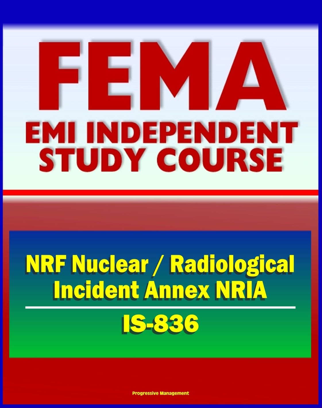 21st Century FEMA Study Course: National Response Framework (NRF) Nuclear / Radiological Incident Annex NRIA (IS-836) - Nuclear Incident Response Team (NIRT)