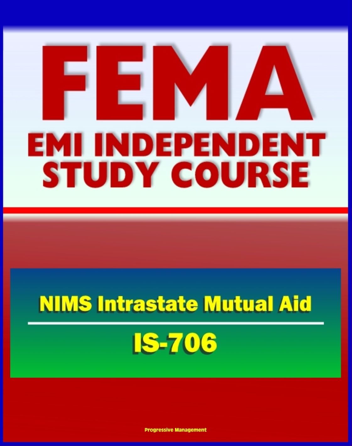 21st Century FEMA Study Course: National Incident Management System (NIMS) Intrastate Mutual Aid (IS-706) - Emergency Responders, HSPD-5, MABAS, EBAC, Lessons Learned from Hurricane Katrina
