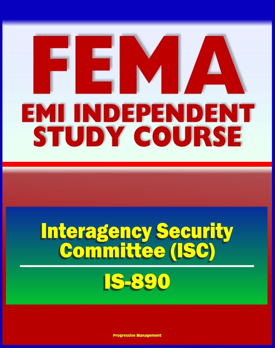 21st Century FEMA Study Course: Introduction to the Interagency Security Committee (IS-890) - ISC History, Vulnerability Assessment of Federal Facilities, Security Levels