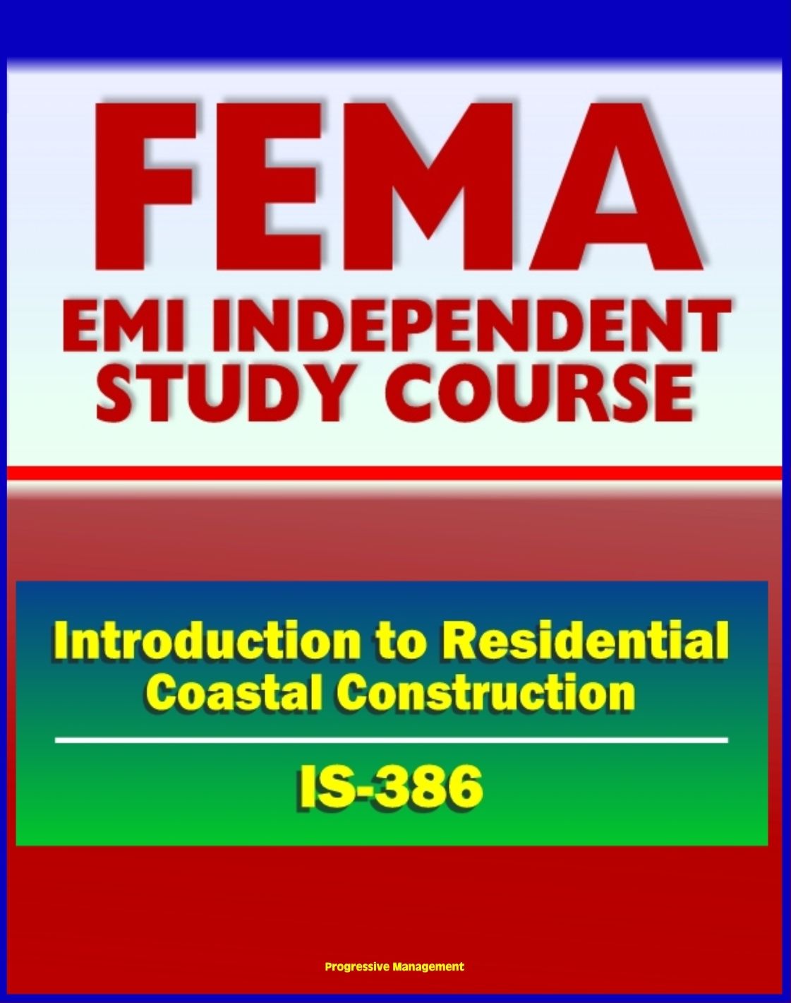 21st Century FEMA Study Course: Introduction to Residential Coastal Construction (IS-386) - Beach Nourishment and Replenishment, Flood and Wind, Codes and Siting, Wildfires, Tsunami and Hurricane