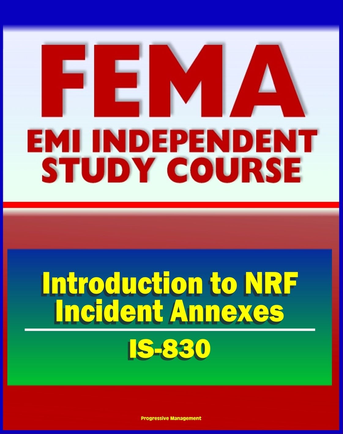 21st Century FEMA Study Course: Introduction to NRF Incident Annexes (IS-830) - National Response Framework (NRF), Biological, Nuclear/Radiological, Mass Evacuation