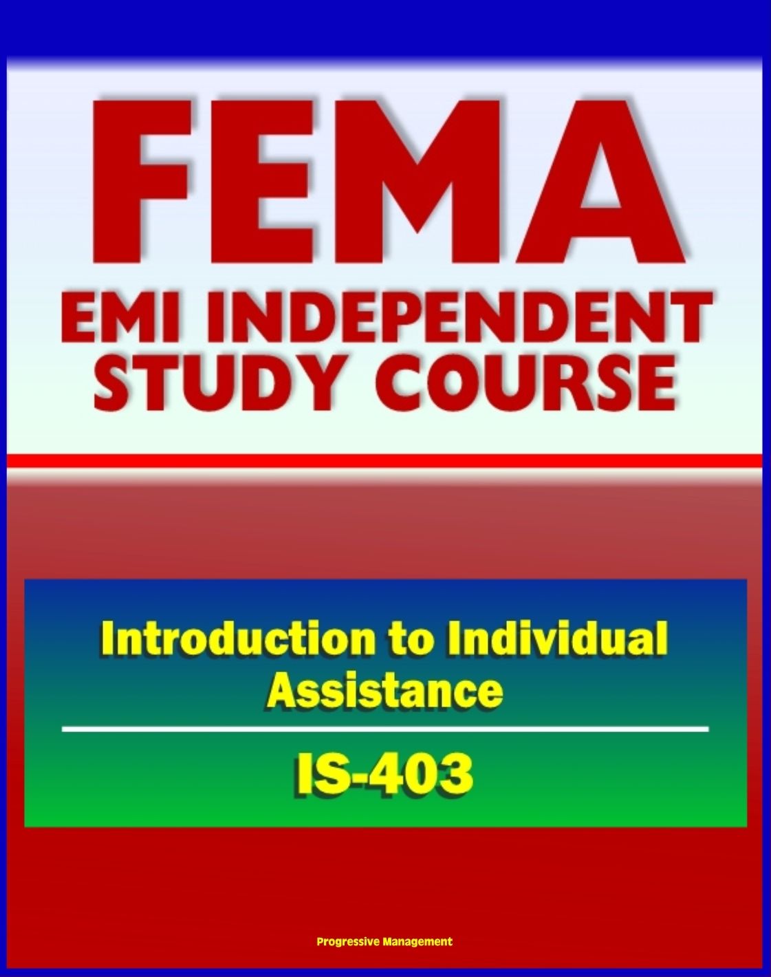 21st Century FEMA Study Course: Introduction to Individual Assistance (IS-403) - Presidential Declaration Process, CFR, Mass Care, SBA, IHP, DUA, Business Disaster Loans, Habitability Assistance