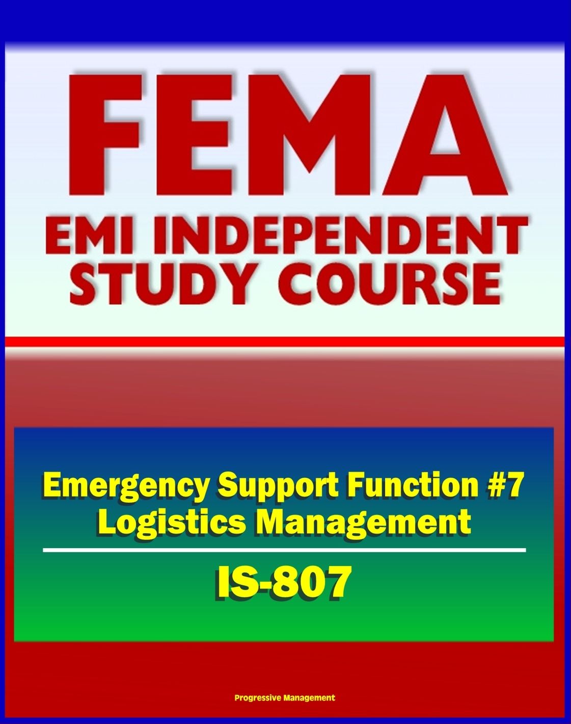 21st Century FEMA Study Course: Emergency Support Function #7 Logistics Management and Resource Support (IS-807) - Material, Transportation, Facilities, Personal Property