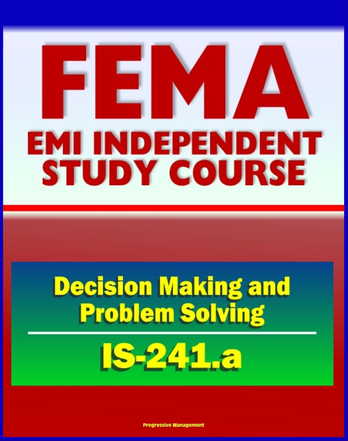 21st Century FEMA Study Course: Decision Making and Problem Solving (IS-241.a) - Ethics, Brainstorming, Surveys, Problem-Solving Models, Groupthink, Discussion Groups, Case Studies