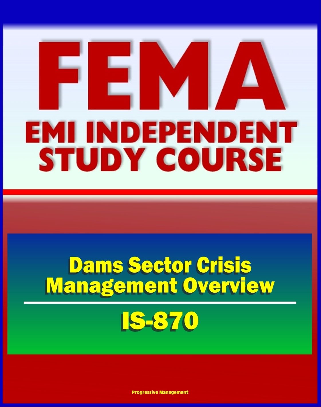21st Century FEMA Study Course: Dams Sector Crisis Management Overview Course (IS-870) - Evacuation Planning, Operational Security, Vulnerabilities