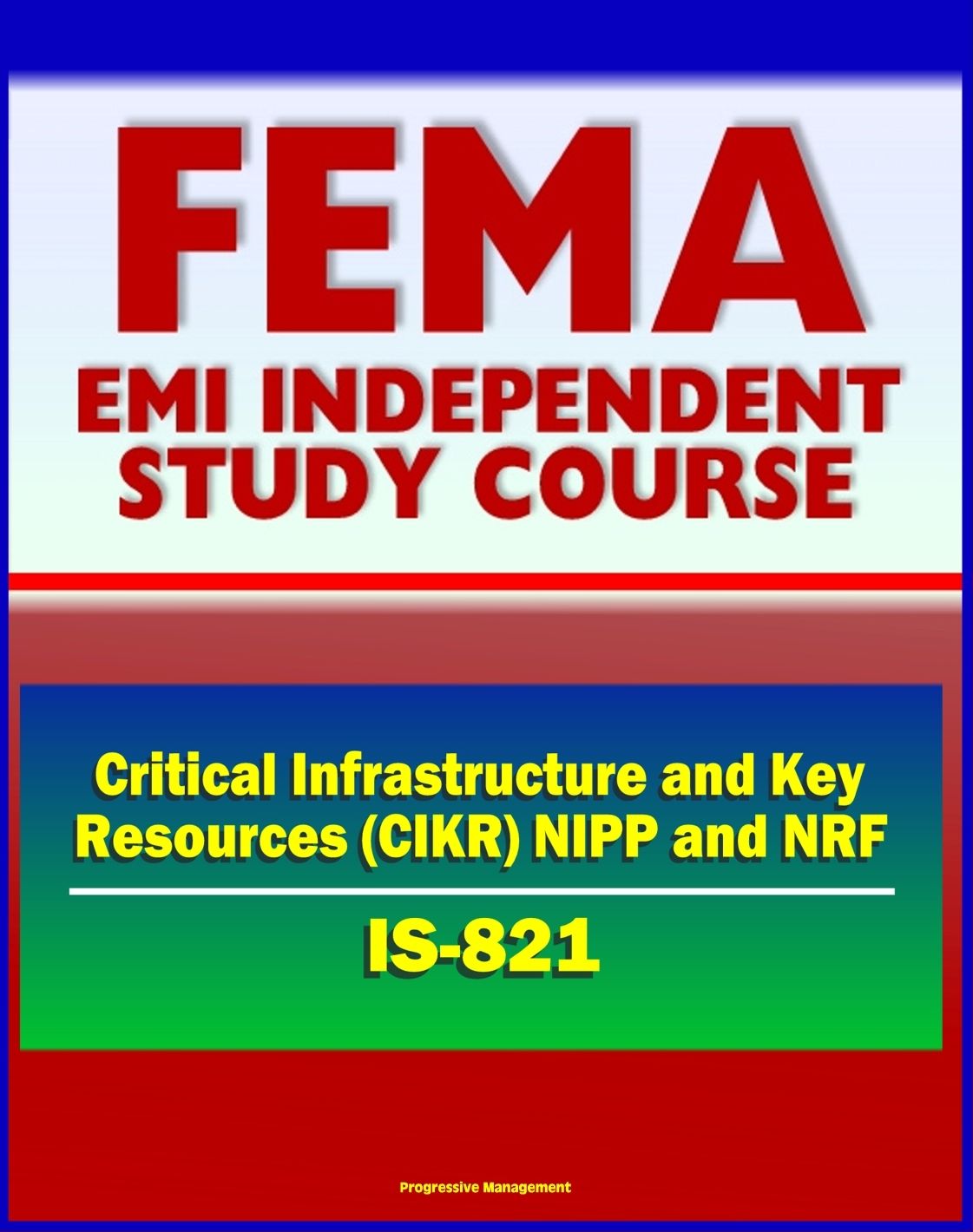 21st Century FEMA Study Course: Critical Infrastructure and Key Resources (CIKR) Support Annex (IS-821) - National Infrastructure Protection Plan (NIPP), National Response Framework (NRF)
