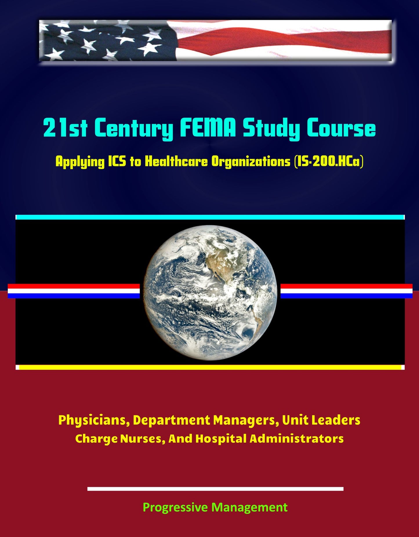 21st Century FEMA Study Course: Applying ICS to Healthcare Organizations (IS-200.HCa) - Physicians, Department Managers, Unit Leaders, Charge Nurses, And Hospital Administrators
