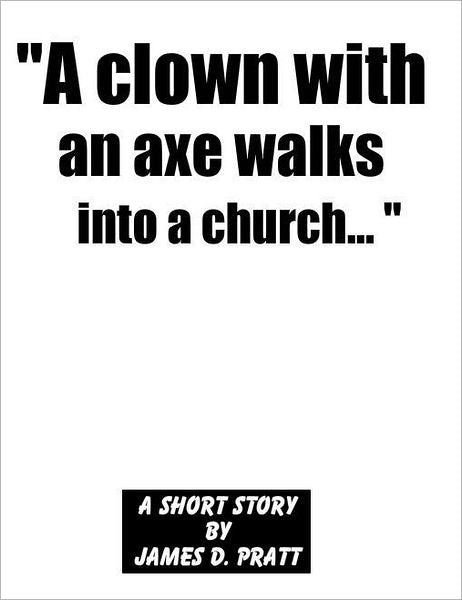 "A clown with an axe walks into a church..."